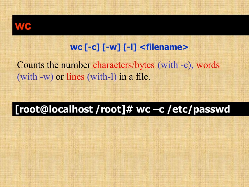 wc [-c] [-w] [-l] <filename> Counts the number characters/bytes (with -c), words (with -w)